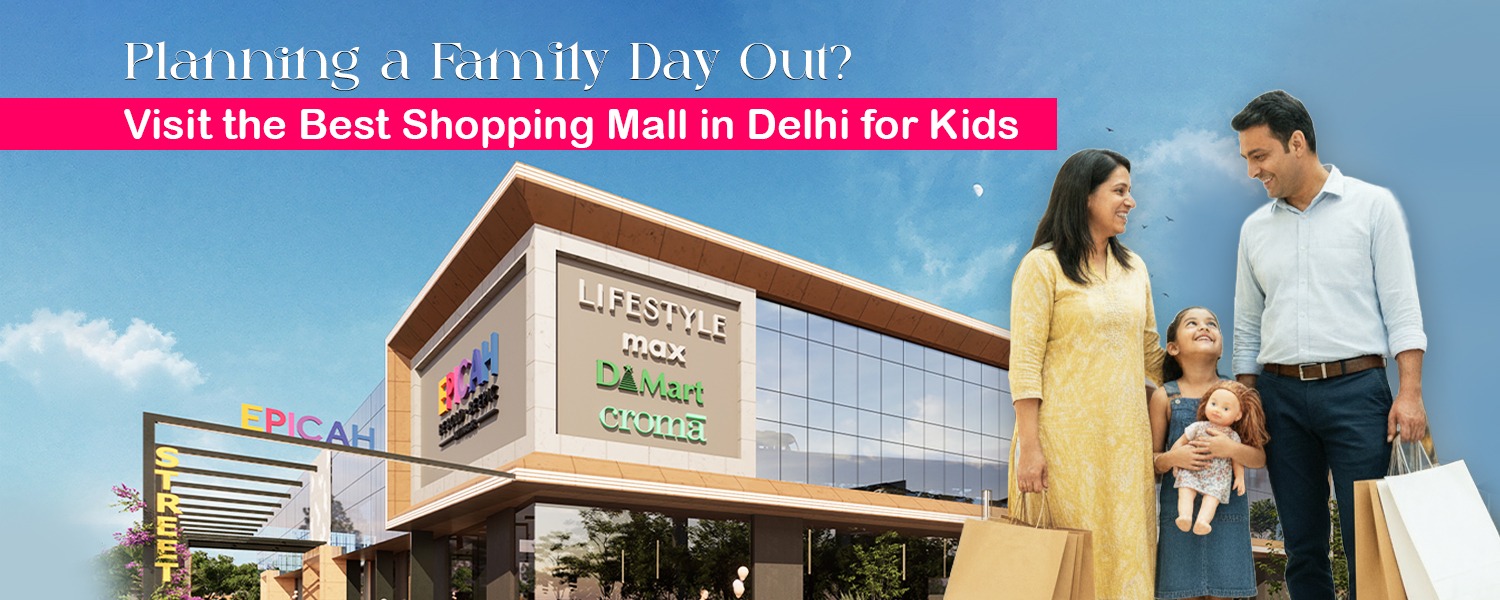 Planning a Family Day Out? Visit the Best Shopping Mall in Delhi for Kids